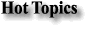 Hot Topics